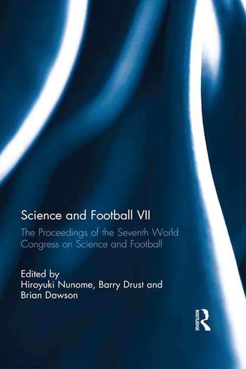 Science and Football VII: The Proceedings of the Seventh World Congress on Science and Football
