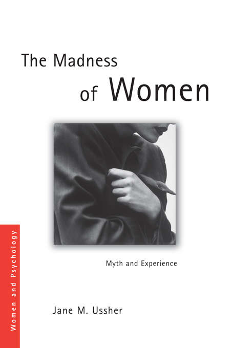 The Madness of Women: Myth and Experience (Women and Psychology)