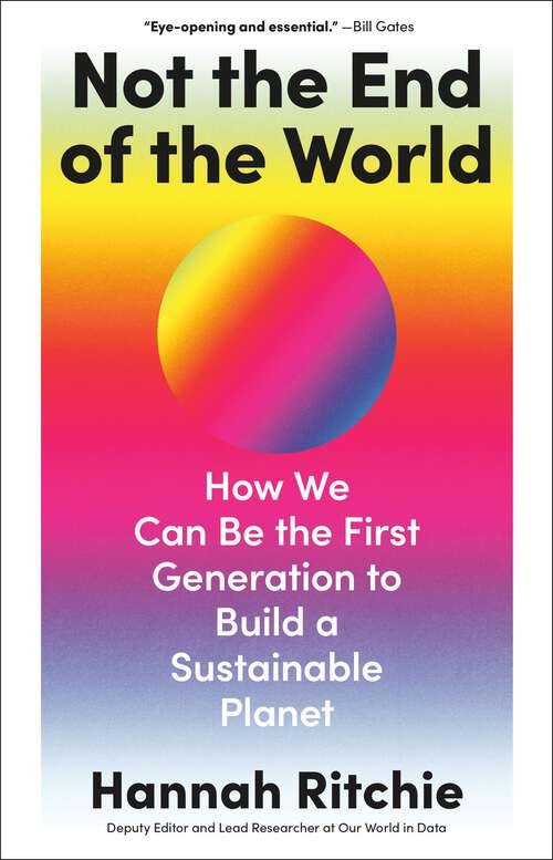 Book cover of Not the End of the World: How We Can Be the First Generation to Build a Sustainable Planet