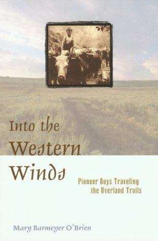 Book cover of Into The Western Winds: Pioneer Boys Traveling The Overland Trails