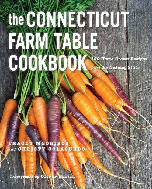 Book cover of The Connecticut Farm Table Cookbook: 150 Homegrown Recipes from the Nutmeg State (The Farm Table Cookbook)