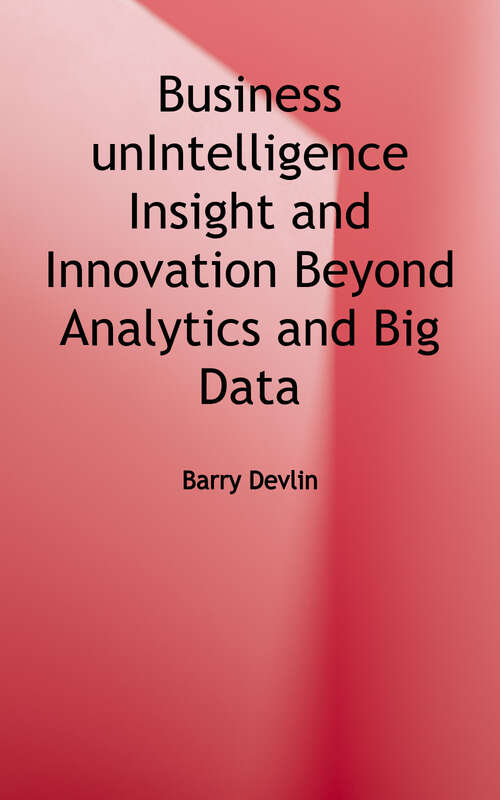Book cover of Business Unintelligence: Insight and Innovation Beyond Analytics and Big Data