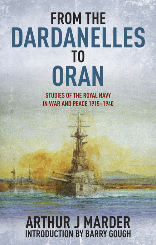Book cover of From the Dardanelles to Oran: Studies of the Royal Navy in War and Peace, 1915–1914