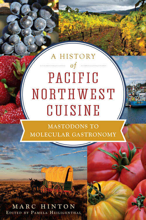 Book cover of A History of Pacific Northwest Cuisine: Mastodons to Molecular Gastronomy