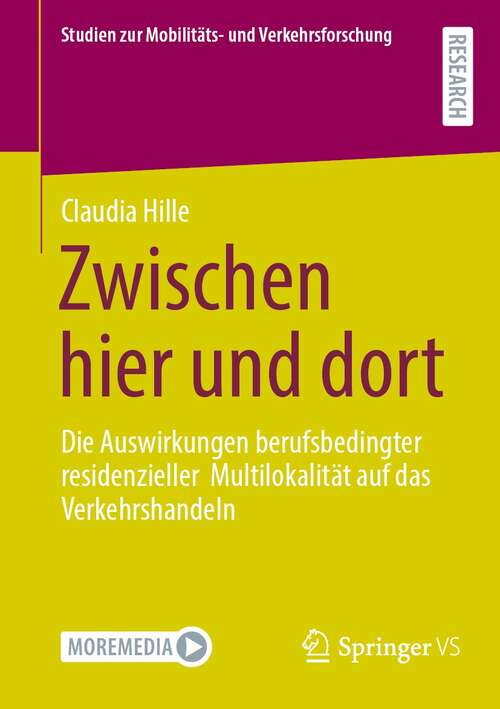 Book cover of Zwischen hier und dort: Die Auswirkungen berufsbedingter residenzieller  Multilokalität auf das Verkehrshandeln (1. Aufl. 2022) (Studien zur Mobilitäts- und Verkehrsforschung)