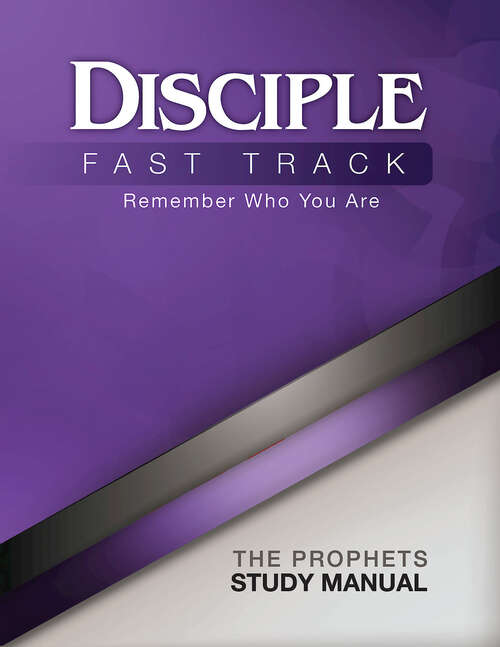Disciple Fast Track Remember Who You Are The Prophets Study Manual