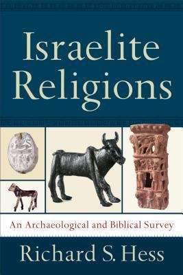 Israelite Religions: An Archaeological And Biblical Survey