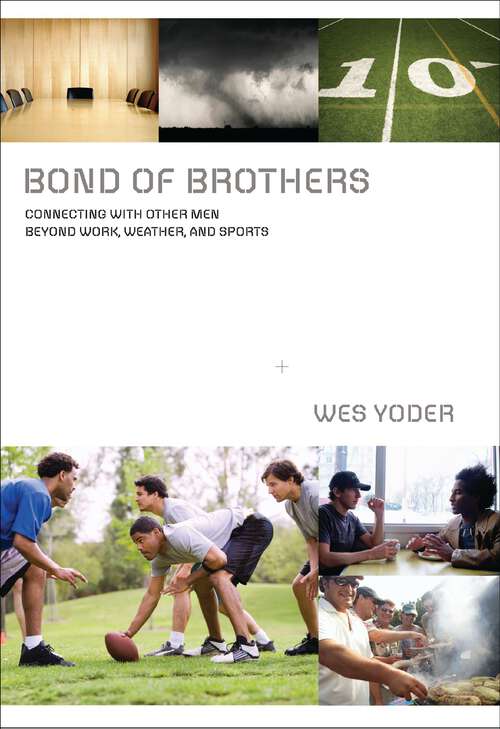 Book cover of Bond of Brothers: Connecting with Other Men Beyond Work, Weather and Sports