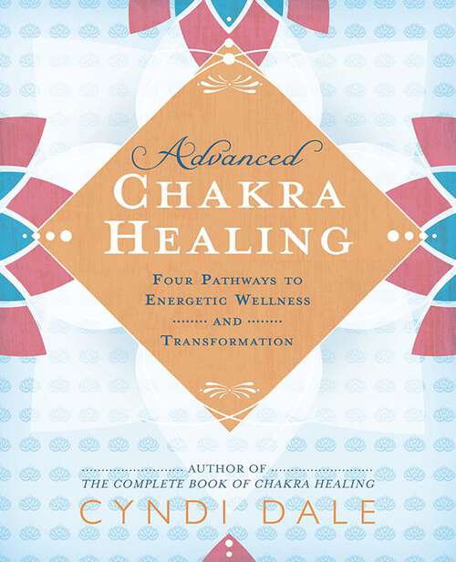 Book cover of Advanced Chakra Healing: Four Pathways to Energetic Wellness and Transformation