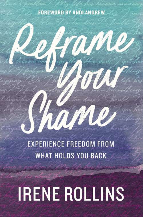 Book cover of Reframe Your Shame: Experience Freedom from What Holds You Back