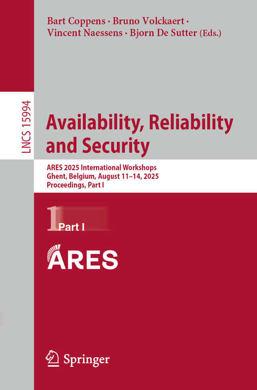 Book cover of Availability, Reliability and Security: ARES 2025 International Workshops, Ghent, Belgium, August 11–14, 2025, Proceedings, Part I (Lecture Notes in Computer Science #15994)