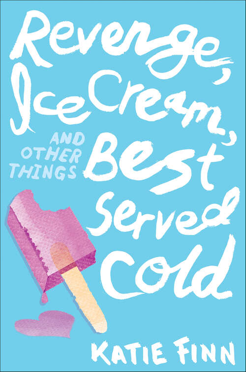 Book cover of Revenge, Ice Cream, and Other Things Best Served Cold (A Broken Hearts & Revenge Novel)