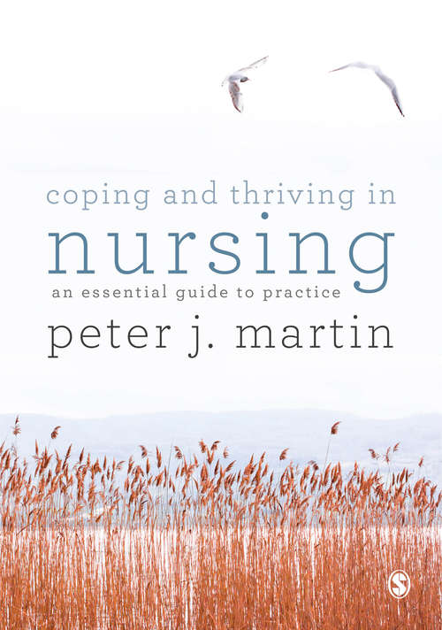 Coping and Thriving in Nursing: An Essential Guide for Practice