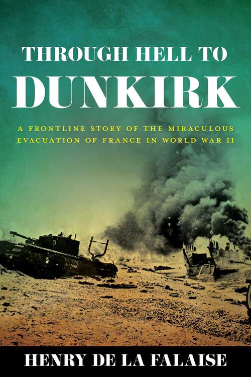 Book cover of Through Hell to Dunkirk: A Frontline Story of the Miraculous Evacuation of France in World War II