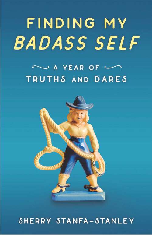 Book cover of Finding My Badass Self: A Year of Truths and Dares