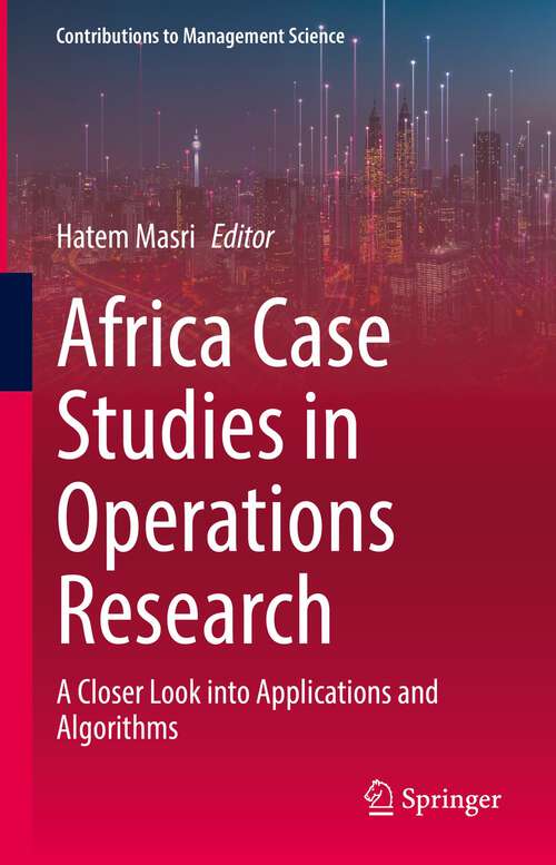 Africa Case Studies in Operations Research: A Closer Look into Applications and Algorithms (Contributions to Management Science)