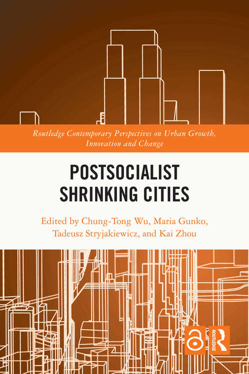 Postsocialist Shrinking Cities (Routledge Contemporary Perspectives on Urban Growth, Innovation and Change)