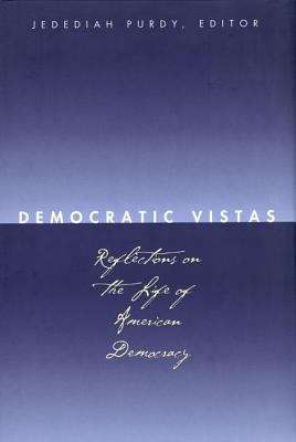 Democratic Vistas: Reflections on the Life of American Democracy
