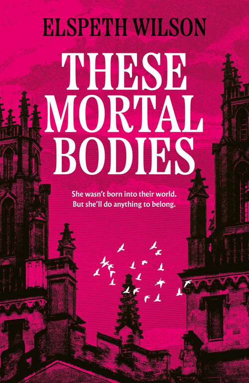 Book cover of These Mortal Bodies: a gripping and atmospheric dark academia novel about toxic female friendships and obssession