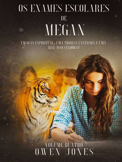 Book cover of Os Exames Escolares de Megan: Um guia espiritual, uma tigresa fantasma e uma mãe assustadora! (A Série Megan #4)