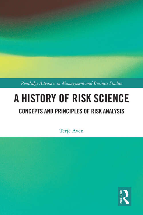 Book cover of A History of Risk Science: Concepts and Principles of Risk Analysis (1) (Routledge Advances in Management and Business Studies)