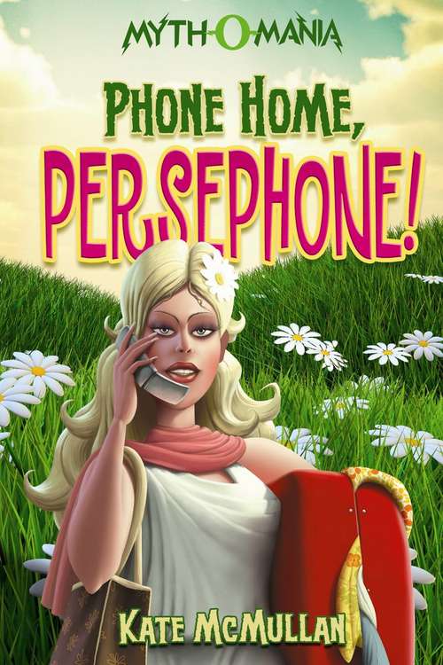 Phone Home, Persephone! (Myth-o-mania #2)