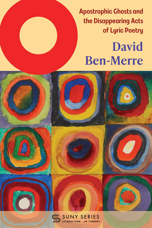 Book cover of O: Apostrophic Ghosts and the Disappearing Acts of Lyric Poetry (SUNY series, Literature... in Theory)