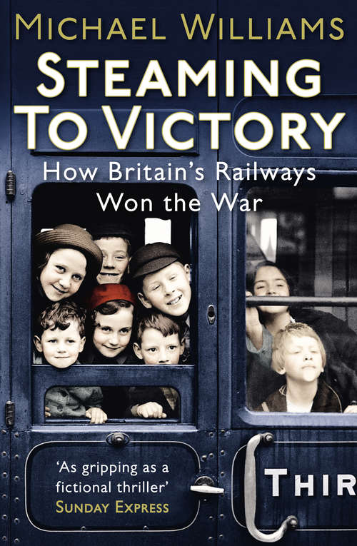 Book cover of Steaming to Victory: How Britain's Railways Won the War