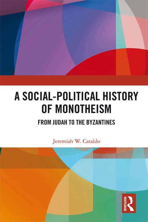 Book cover of A Social-Political History of Monotheism: From Judah to the Byzantines