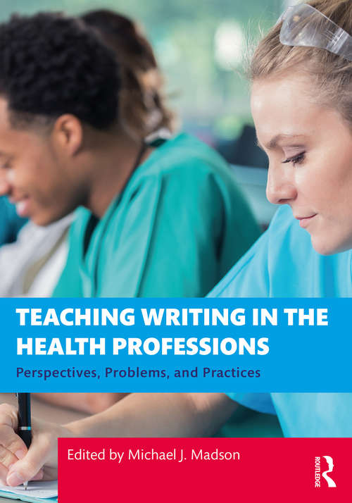 Teaching Writing in the Health Professions: Perspectives, Problems, and Practices