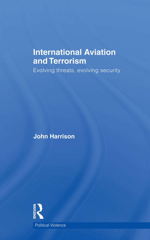 International Aviation and Terrorism: Evolving Threats, Evolving Security (Political Violence)