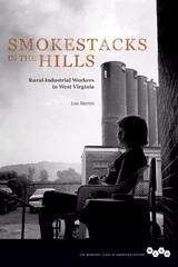Smokestacks in the Hills: Rural-Industrial Workers in West Virginia (The Working Class in American History)