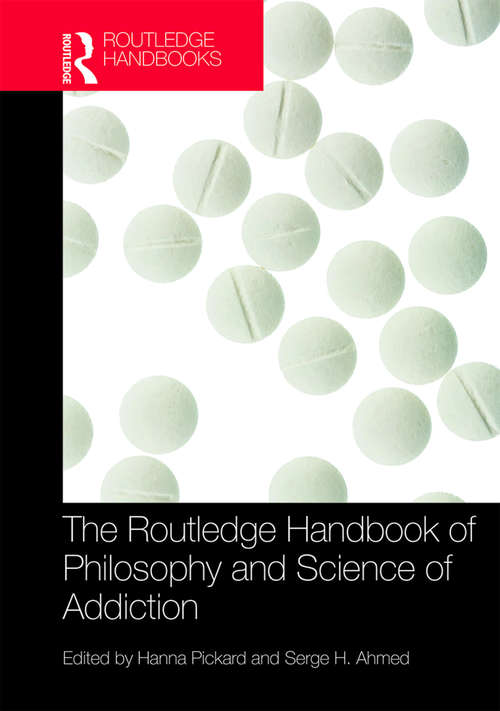 The Routledge Handbook of Philosophy and Science of Addiction (Routledge Handbooks in Philosophy)