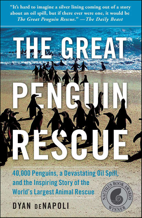 Book cover of The Great Penguin Rescue: 40,000 Penguins, a Devastating Oil Spill, and the Inspiring Story of the World's Largest Animal Rescue