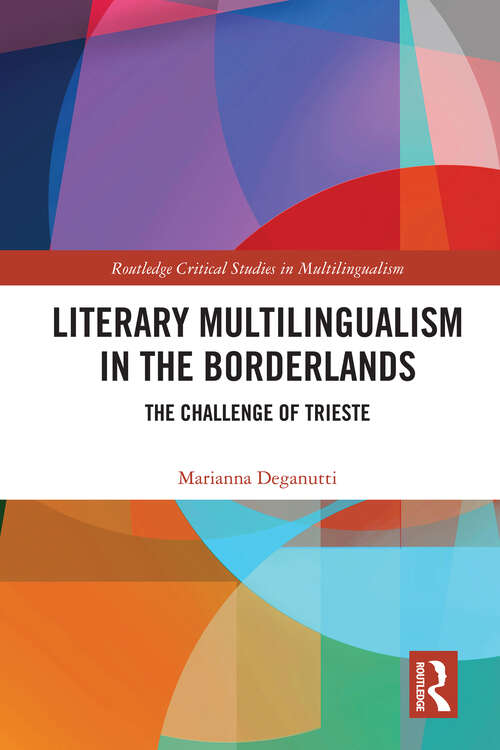 Book cover of Literary Multilingualism in the Borderlands: The Challenge of Trieste (Routledge Critical Studies in Multilingualism)