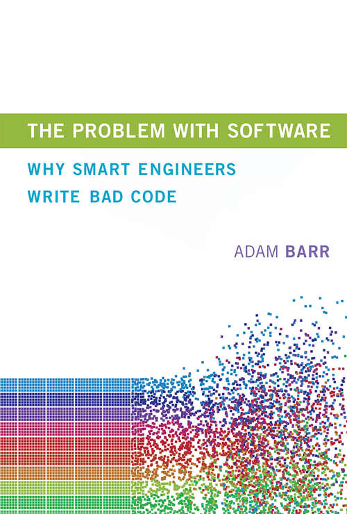 Book cover of The Problem with Software: Why Smart Engineers Write Bad Code