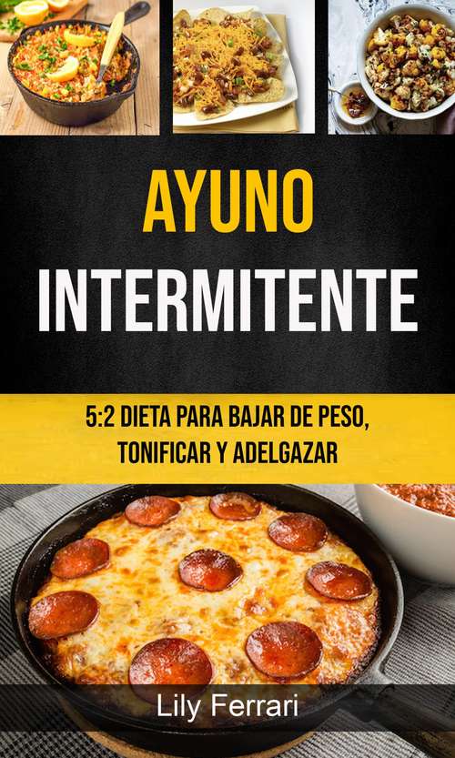 Book cover of Ayuno Intermitente: 5:2 Dieta Para Bajar De Peso, Tonificar Y Adelgazar