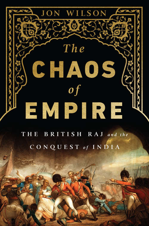 The Chaos of Empire: The British Raj And The Conquest Of India