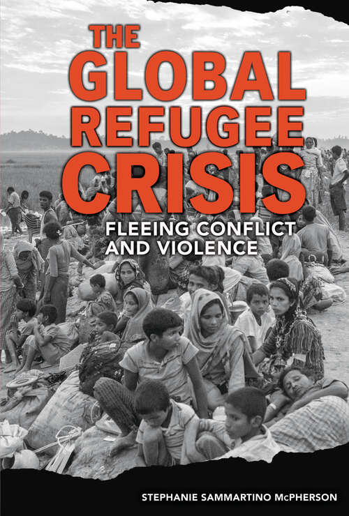 Book cover of The Global Refugee Crisis: Fleeing Conflict and Violence