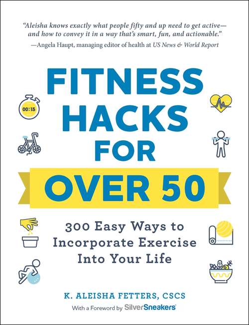 Book cover of Fitness Hacks for over 50: 300 Easy Ways to Incorporate Exercise Into Your Life (Hacks)