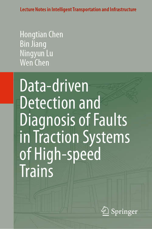 Data-driven Detection and Diagnosis of Faults in Traction Systems of High-speed Trains (Lecture Notes in Intelligent Transportation and Infrastructure)
