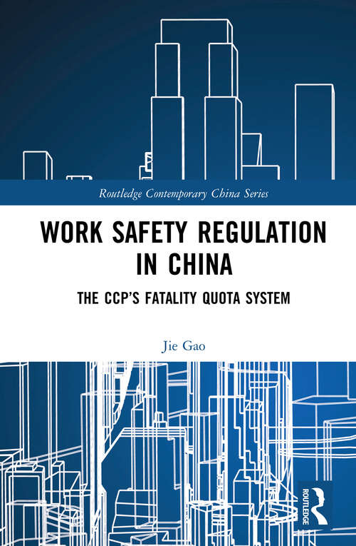 Work Safety Regulation in China: The CCP’s Fatality Quota System (Routledge Contemporary China Series)