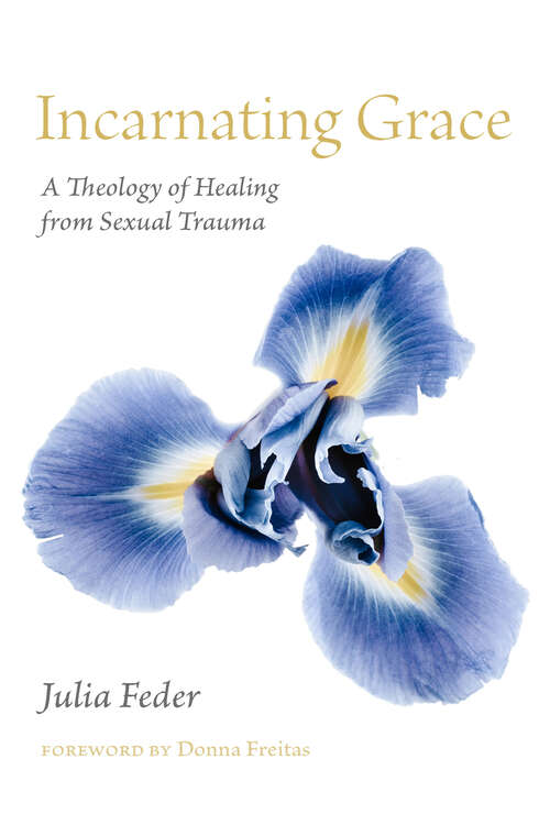 Book cover of Incarnating Grace: A Theology of Healing from Sexual Trauma