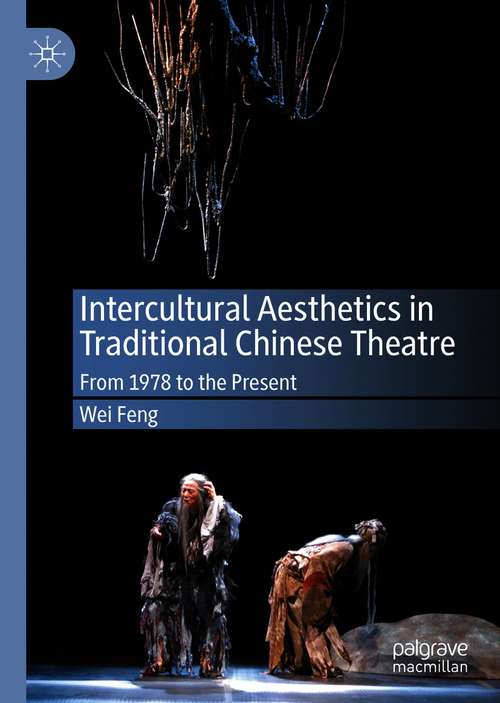 Book cover of Intercultural Aesthetics in Traditional Chinese Theatre: From 1978 to the Present (1st ed. 2020)
