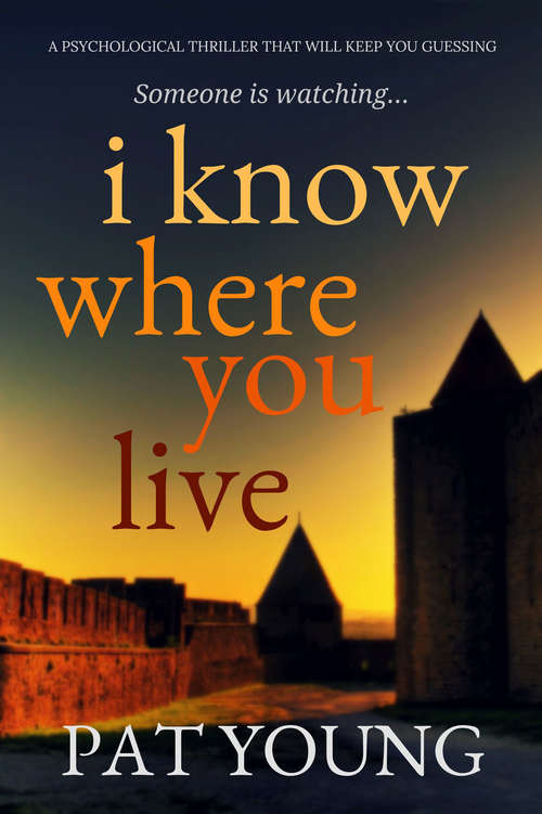 Book cover of I Know Where You Live: A Psychological Thriller that Will Keep You Guessing