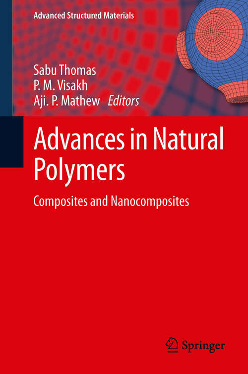 Advances in Natural Polymers: Composites and Nanocomposites (Advanced Structured Materials #18)