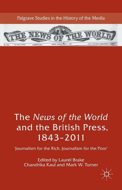 Book cover of The News of the World and the British Press, 1843–2011: 'journalism for the Rich, Journalism for the Poor' (Palgrave Studies in the History of the Media)