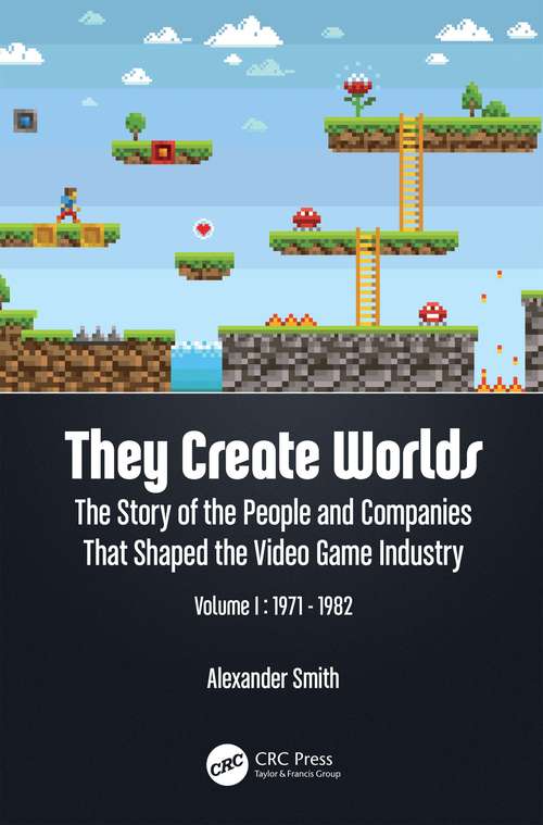 Book cover of They Create Worlds: The Story of the People and Companies That Shaped the Video Game Industry, Vol. I: 1971-1982