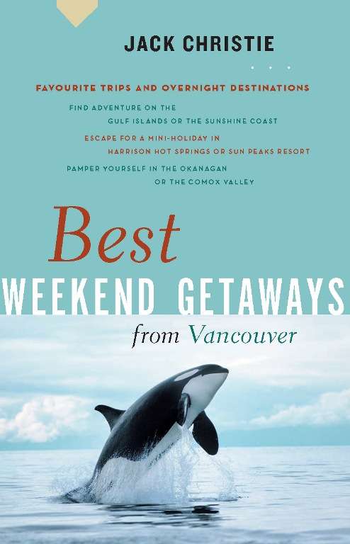 Book cover of Best Weekend Getaways from Vancouver