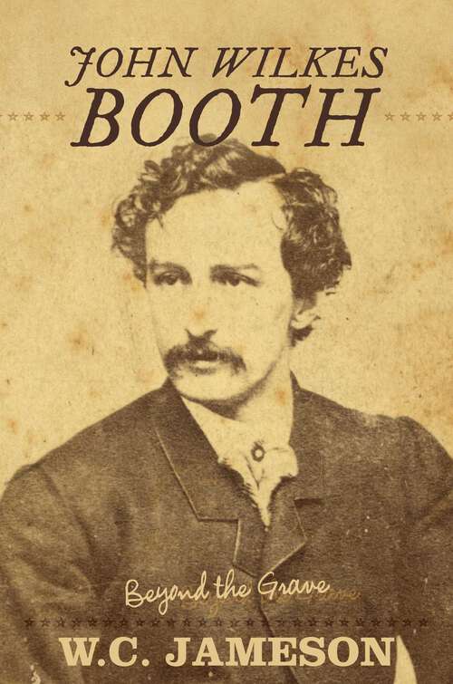 Book cover of John Wilkes Booth: Beyond the Grave (Beyond the Grave)
